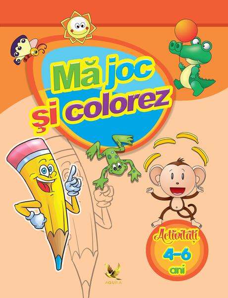 Mă joc și colorez. Activități (4-6 ani) - Aquila