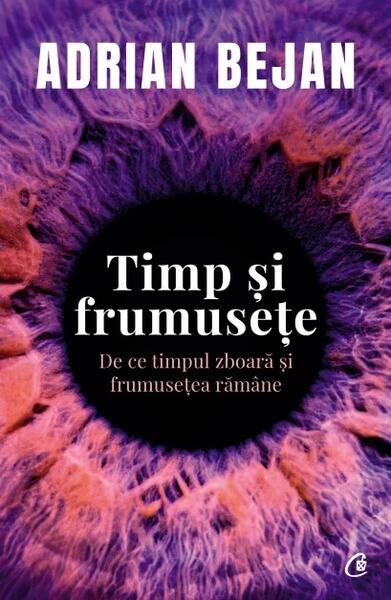 Timp și frumusețe - Adrian Bejan - Curtea Veche