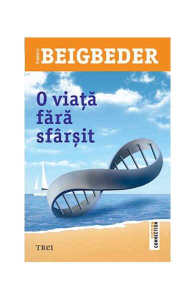 O viață fără sfârșit - Frédéric Beigbeder - Trei