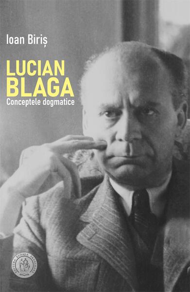 Lucian Blaga. Conceptele dogmatice - Ioan Biriș - Școala Ardeleană