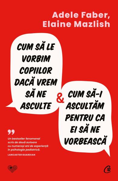 Cum sa le vorbim copiilor daca vrem sa ne asculte si cum sa-i ascultam pentru ca ei sa ne vorbeasca - Paperback brosat - Curtea Veche
