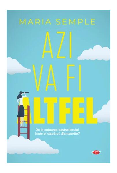 Azi va fi altfel - Maria Semple - Litera