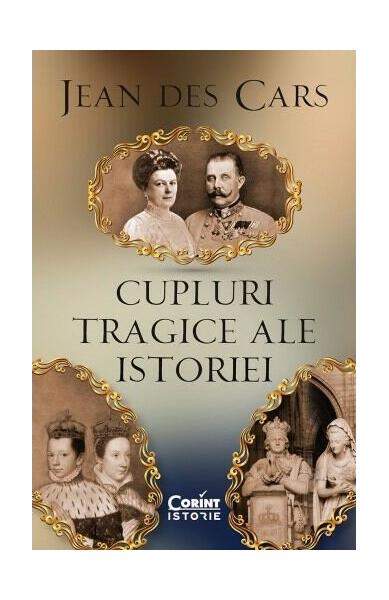 Cupluri tragice ale istoriei - Jean des Cars - Corint