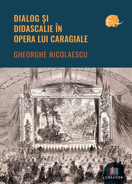 Dialog și didascalie în opera lui Caragiale - Gheorghe Nicolaescu - Creator