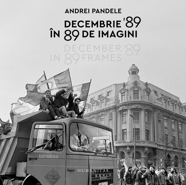 Decembrie '89 în 89 de imagini - Andrei Pandele - Humanitas