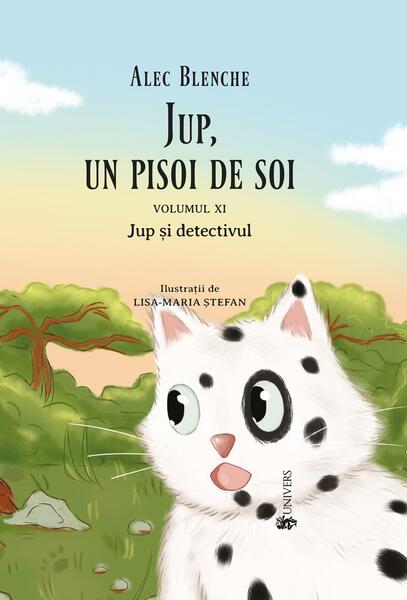 Jup și detectivul. Jup, un pisoi de soi (Vol.11) - Alec Blenche - Univers