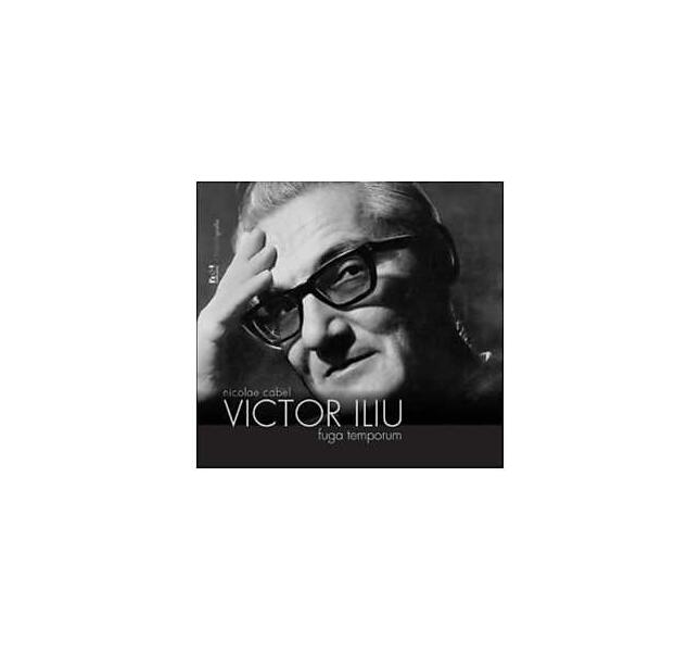 Victor Iliu. Fuga temporum - Nicolae Cabel - Noi Media Print
