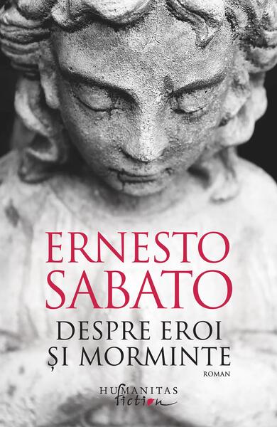 Despre eroi şi morminte (Vol. 2) - Ernesto Sábato - Humanitas Fiction