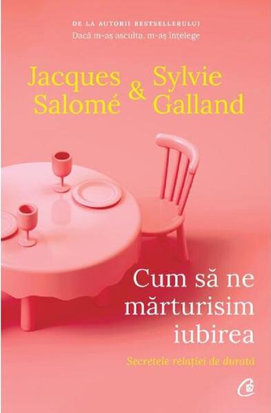 Cum să ne mărturisim iubirea - Jacques Salomé, Sylvie Galland - Curtea Veche