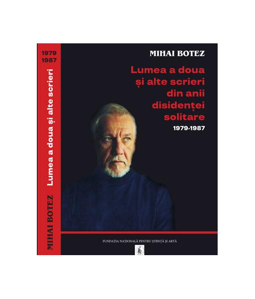 Lumea a doua și alte scrieri din anii disidenței solitare 1979-1987 - Ana-Maria Cătănuş - Fundația Națională pentru Știință și Artă