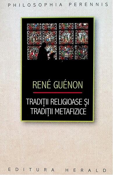 Tradiții religioase și tradiții metafizice - Paperback - René Guénon - Herald