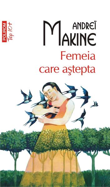 Femeia care aștepta (Top 10+) - Andreï Makine - Polirom