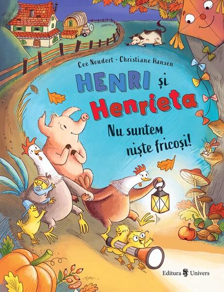 Henri și Henrieta. Nu suntem niște fricoși - Cee Neudert - Univers
