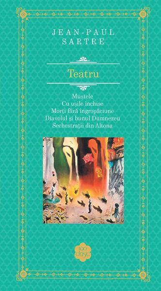Teatru: Muștele. Cu ușile închise. Morți fără îngropăciune. Diavolul și bunul Dumnezeu. Sechestrații din Altona - Jean-Paul Sartre - RAO