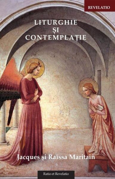 Liturghie și contemplație - Jacques Maritain, Raïssa Maritain - Ratio et Revelatio