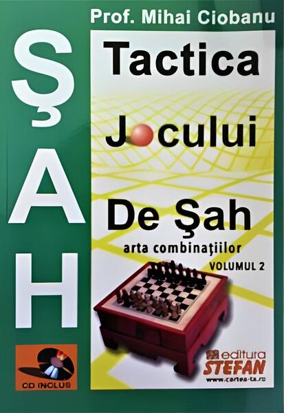 Tactica jocului de șah. Arta combinaților (Vol. 2) - Mihai Viorel Ciobanu - Ştefan