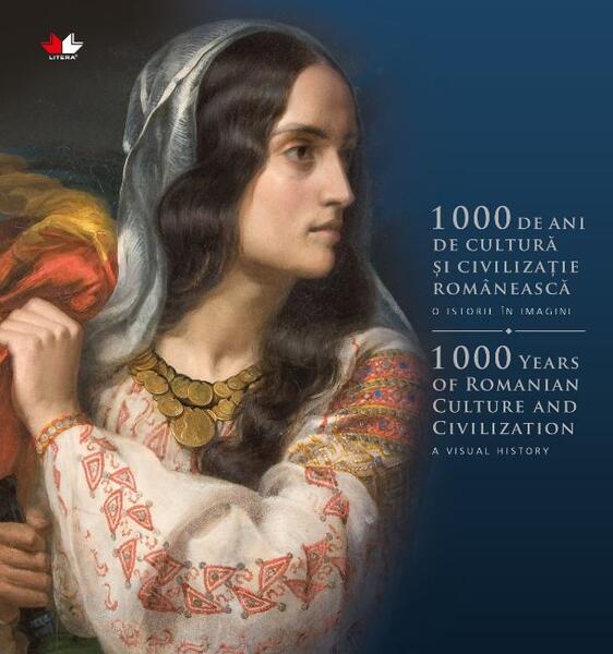 1000 de ani de cultură și civilizație românească. O istorie în imagini (Ediție bilingvă) - Litera