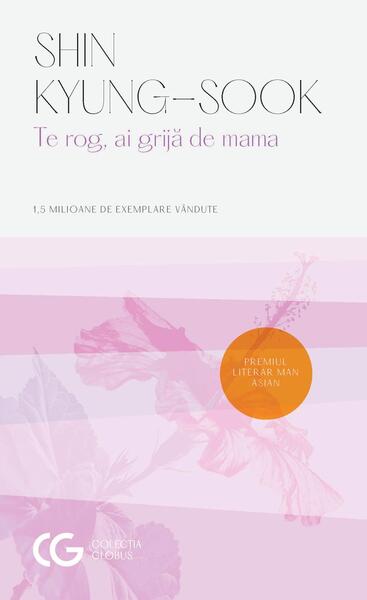 Te rog, ai grijă de mama - Kyung-sook Shin - Univers