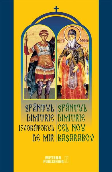 Sfântul Dimitrie Izvorâtorul de Mir. Sfântul Dimitrie cel Nou Basarabov - Meteor Press
