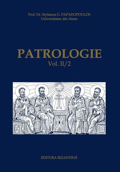 Patrologie (Vol. II / 2) - Stelianos Papadopoulos - Bizantină