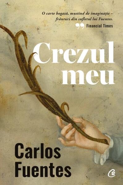 Crezul meu - Carlos Fuentes - Curtea Veche
