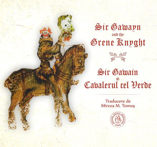 Sir Gawayn and the Grene Knyght / Sir Gawain și Cavalerul cel Verde (ediție bilingvă) - Mircea M. Tomuș - Școala Ardeleană