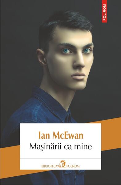 Mașinării ca mine - Ian McEwan - Polirom