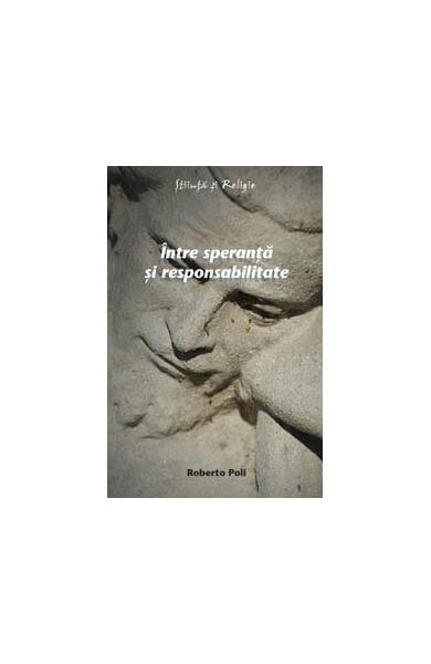 Între speranţă şi responsabilitate - Paperback brosat - Roberto Poli - Curtea Veche