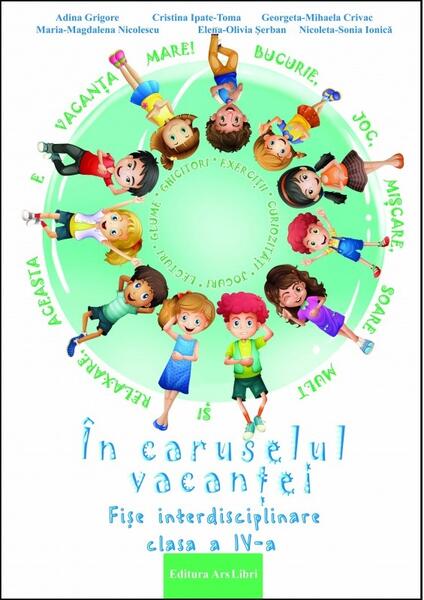 În caruselul vacanței - Clasa a IV-a - Adina Grigore, Cristina Ipate-Toma, Elena-Olivia Șerban, Georgeta-Mihaela Crivac, Maria-Magdalena Nicolescu, Nicoleta-Sonia Ionică - Ars Libri