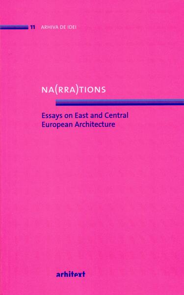 Na(rra)tions. Essays on East and Central European Architecture - Fundația Arhitext Design