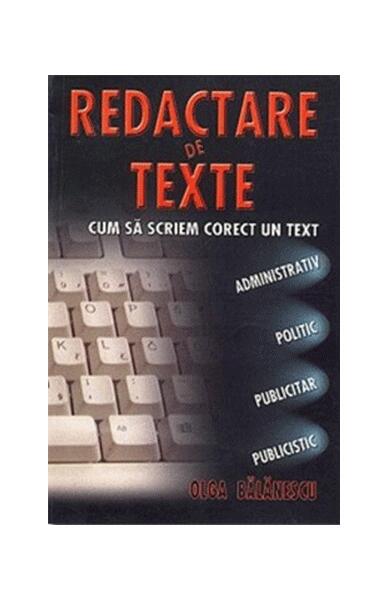 Redactare de texte. Cum să scriem corect un text administrativ, politic, publicitar, publicistic - Olga Bălănescu - Ariadna