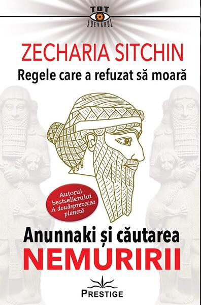 Regele care a refuzat să moară - Zecharia Sitchin - Prestige