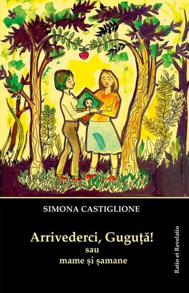 Arrivederci, Guguță! sau mame și șamane - Simona Castiglione