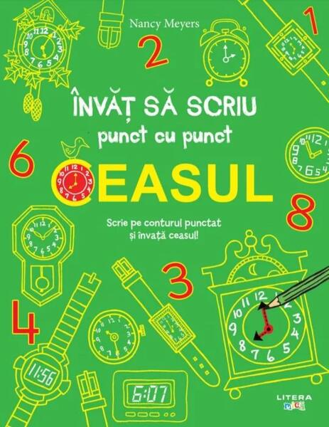 Învăț să scriu punct cu punct: Ceasul - Nancy Meyers - Litera mică