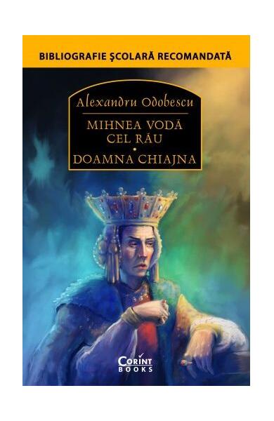 Mihnea Vodă cel Rău. Doamna Chiajna - Alexandru Odobescu - Corint