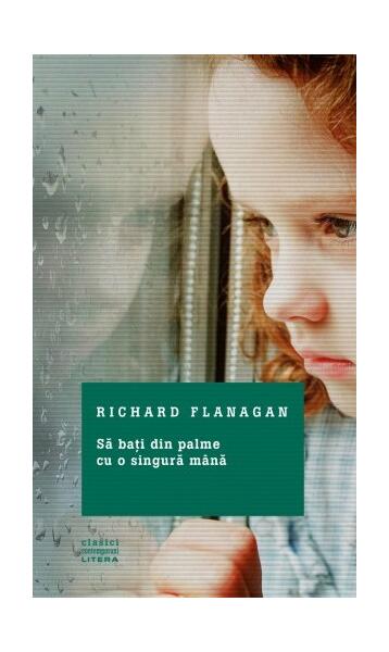 Să bați din palme cu o singură mână - Richard Flanagan - Litera