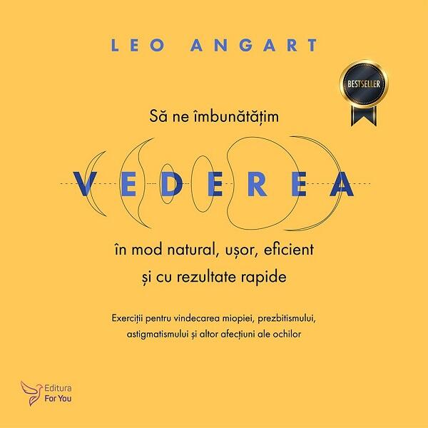 Să ne îmbunătățim vederea în mod natural, ușor, eficient și cu rezultate rapide - Leo Angart - For You