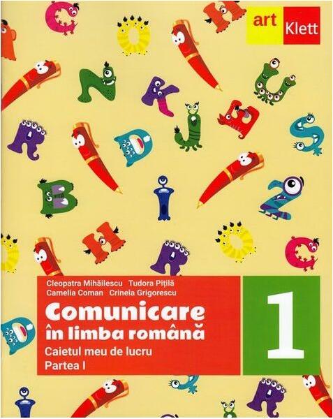 Comunicare în limba română. Caietul meu de lucru. Clasa I. Partea I - Cleopatra Mihăilescu, Tudora Piţilă, Crinela Grigorescu, Camelia Coman - Art Klett