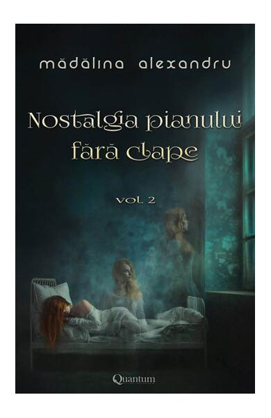 Nostalgia pianului fără clape (Vol.2) - Mădălina Alexandru - Quantum Publishers