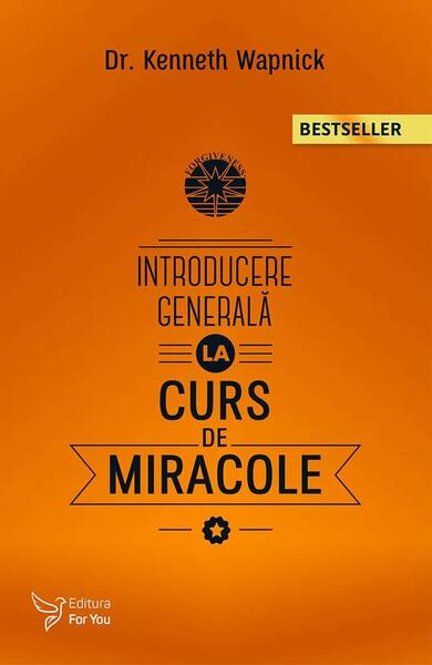 Introducere generală la Cursul de Miracole (Ediția a II-a) - Kenneth Wapnick - For You