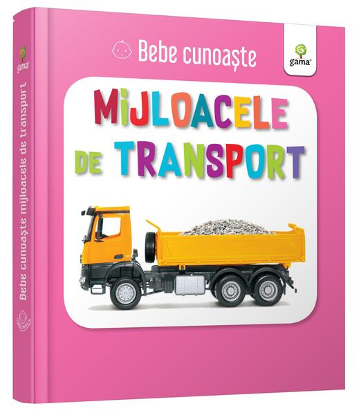 Mijloacele de transport. Bebe cunoaște - Board book - Gama