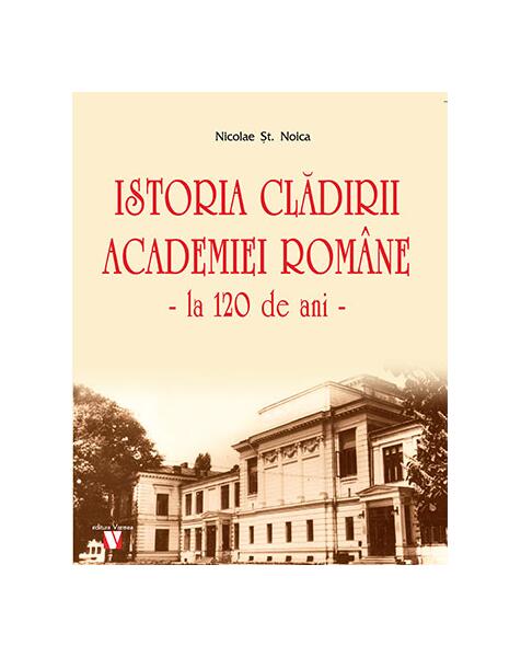 Istoria clădirii Academiei Române, la 120 de ani - Nicolae Șt. Noica - Vremea