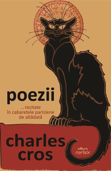 Poezii... recitate în cabaretele pariziene de altădată - Charles Cros - Cartex