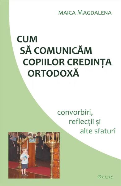 Cum să comunicăm copiilor credința ortodoxă - Paperback brosat - Deisis