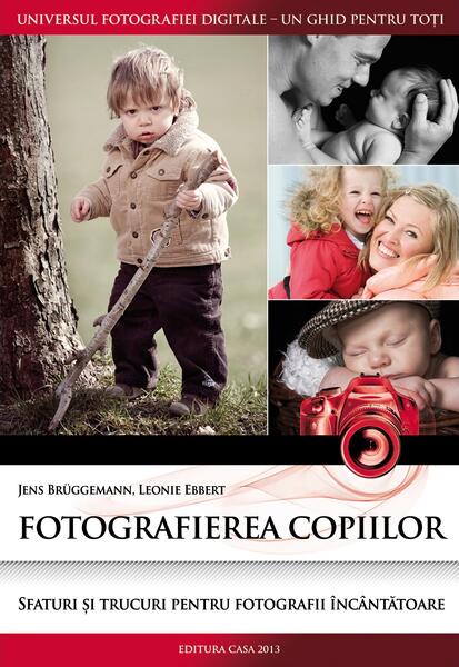 Fotografierea copiilor - Jens Brüggemann, Leonie Ebbert - Casa