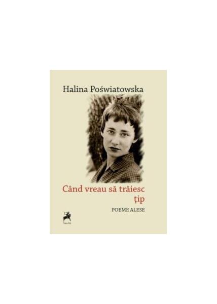 Când vreau să trăiesc țip - Halina Poświatowska