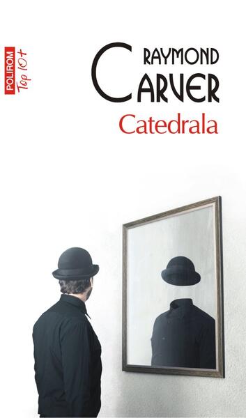Catedrala (Top 10+) - Raymond Carver - Polirom