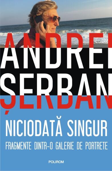 Niciodată singur - Andrei Şerban - Polirom
