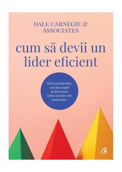 Cum să devii un lider eficient - Dale Carnegie