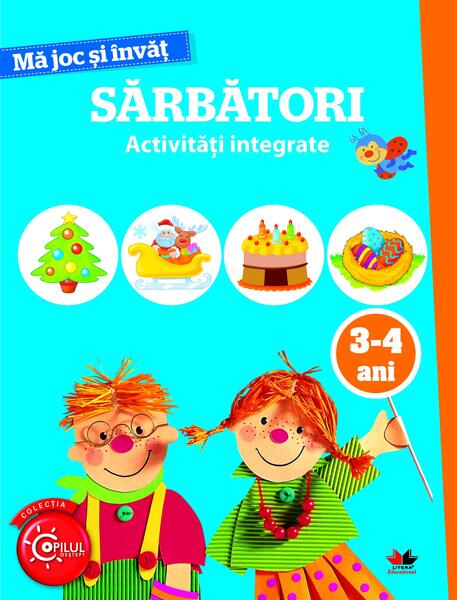 Mă joc și învăț. Sărbători. Activități integrate. 3-4 ani - Litera